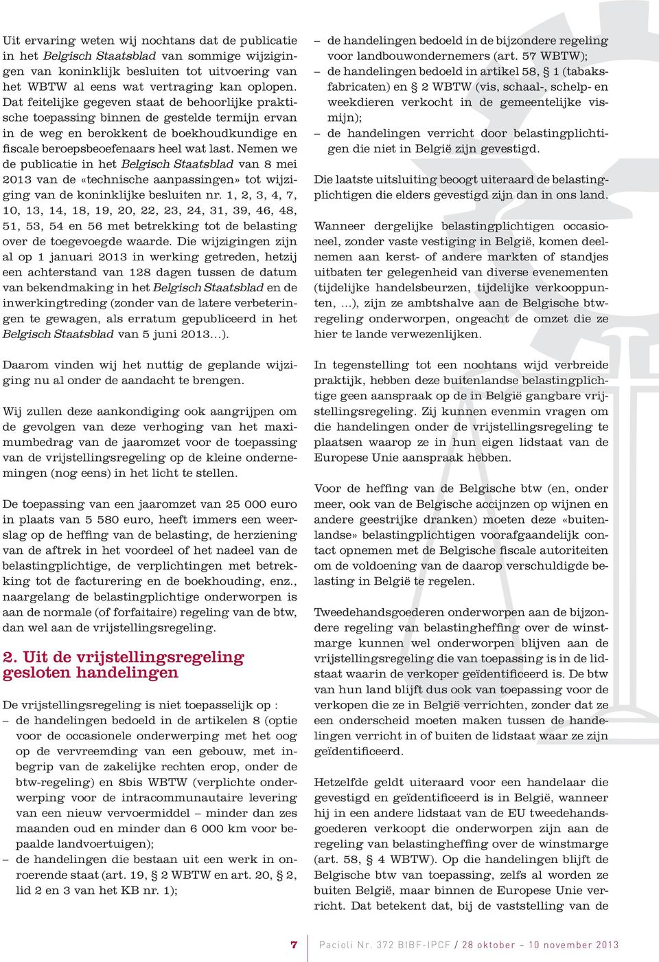 Nemen we de publicatie in het Belgisch Staatsblad van 8 mei 2013 van de «technische aanpassingen» tot wijziging van de koninklijke besluiten nr.