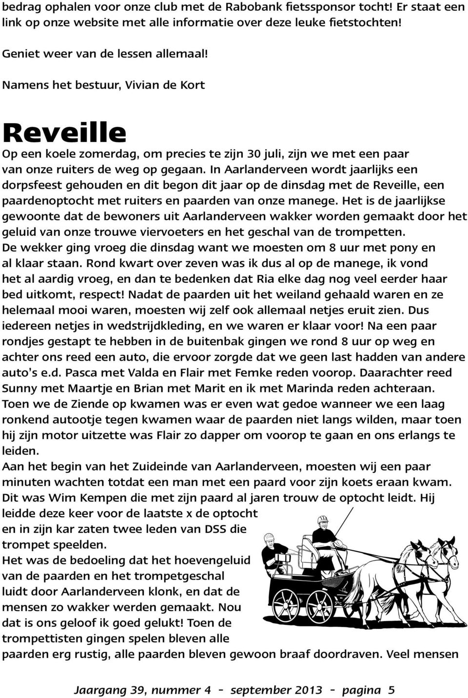 In Aarlanderveen wordt jaarlijks een dorpsfeest gehouden en dit begon dit jaar op de dinsdag met de Reveille, een paardenoptocht met ruiters en paarden van onze manege.