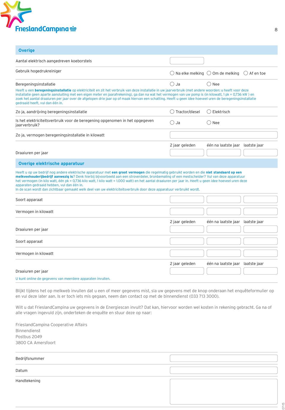 pomp is (in kilowatt, 1 pk = 0,736 kw ) en zoek het aantal draaiuren per jaar over de afgelopen drie jaar op of maak hiervan een schatting.