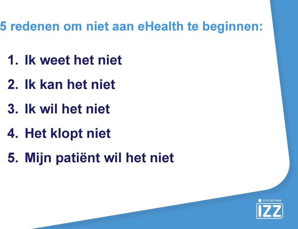 Ik kan het niet 3. Ik wil het niet 4.