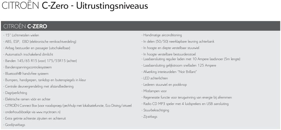 Centrale deurvergrendeling met afstandbediening - Dagrijverlichting - Elektrische ramen vóór en achter - CITROËN Connect Box (voor noodoproep/pechhulp met lokalisatiefunctie, Eco Driving/virtueel -