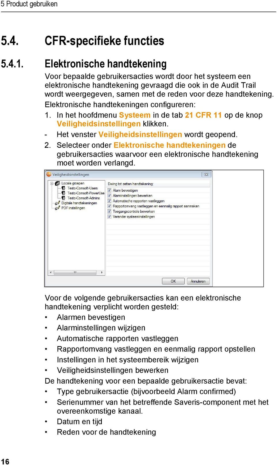 handtekening. Elektronische handtekeningen configureren: 1. In het hoofdmenu Systeem in de tab 21 CFR 11 op de knop Veiligheidsinstellingen klikken.