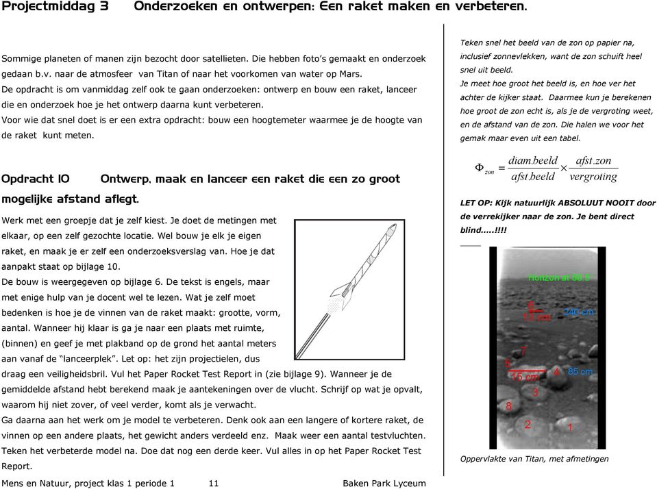 De opdracht is om vanmiddag zelf ook te gaan onderzoeken: ontwerp en bouw een raket, lanceer die en onderzoek hoe je het ontwerp daarna kunt verbeteren.