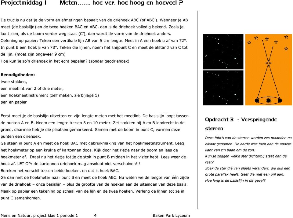 Oefening op papier: Teken een vertikale lijn AB van 5 cm lengte. Meet in A een hoek α af van 72. In punt B een hoek β van 78.