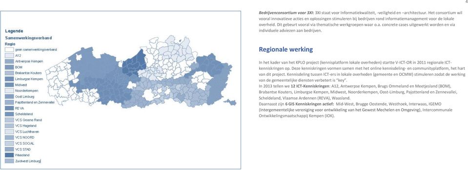 Regionale werking In het kader van het KPLO project (kennisplatform lokale overheden) startte V-ICT-OR in 2011 regionale ICTkenniskringen op.