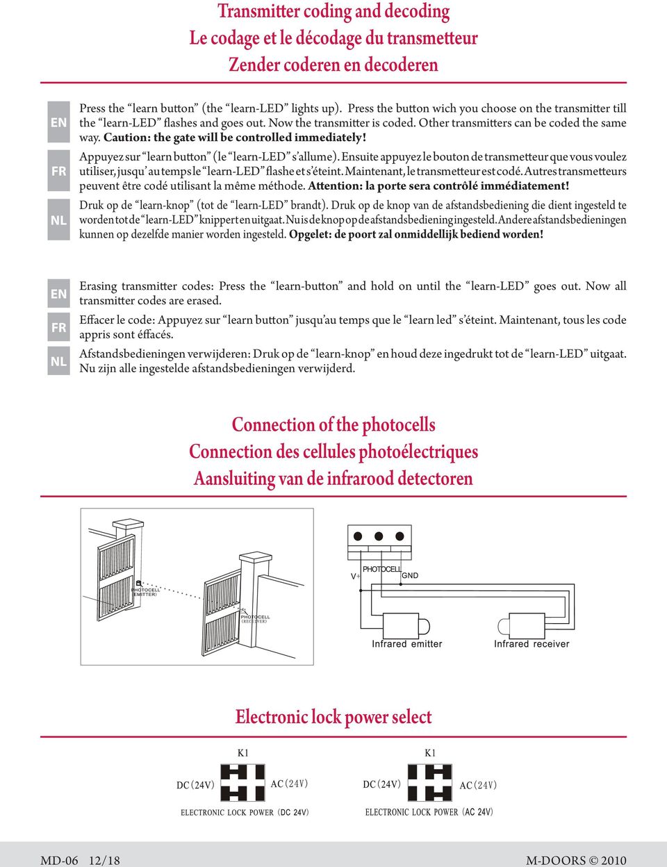 Caution: the gate will be controlled immediately! Appuyez sur learn button (le learn-led s allume).