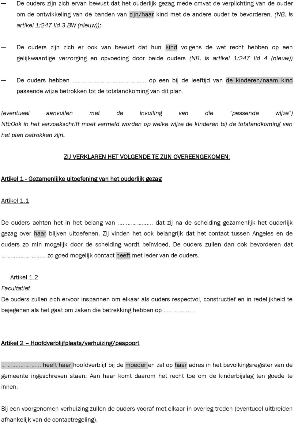 1:247 lid 4 (nieuw)) De ouders hebben. op een bij de leeftijd van de kinderen/ kind passende wijze betrokken tot de totstandkoming van dit plan.