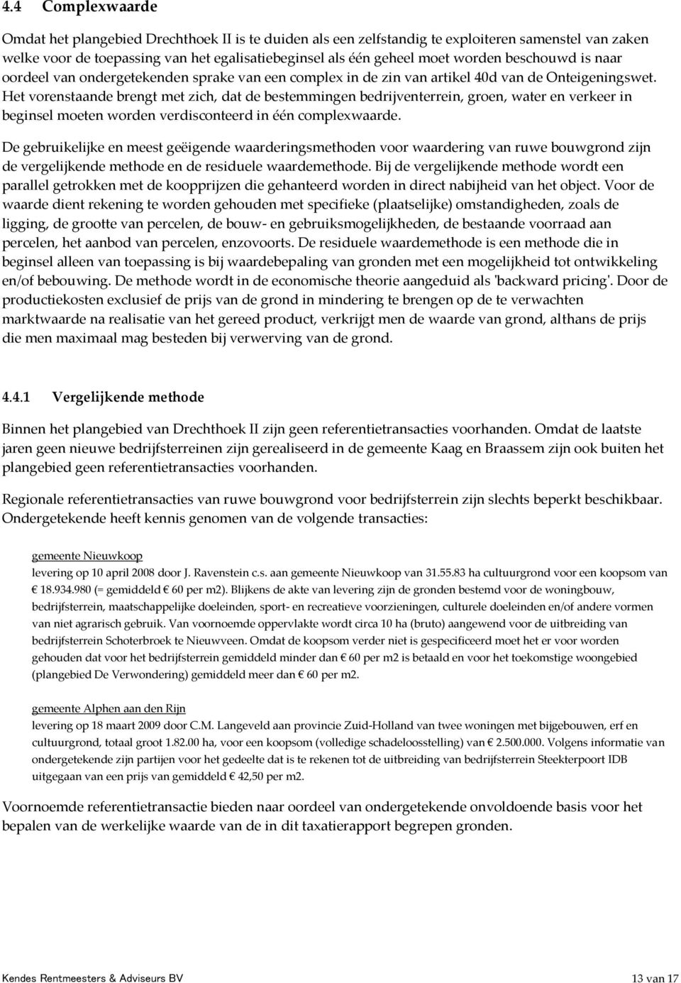 Het vorenstaande brengt met zich, dat de bestemmingen bedrijventerrein, groen, water en verkeer in beginsel moeten worden verdisconteerd in één complexwaarde.