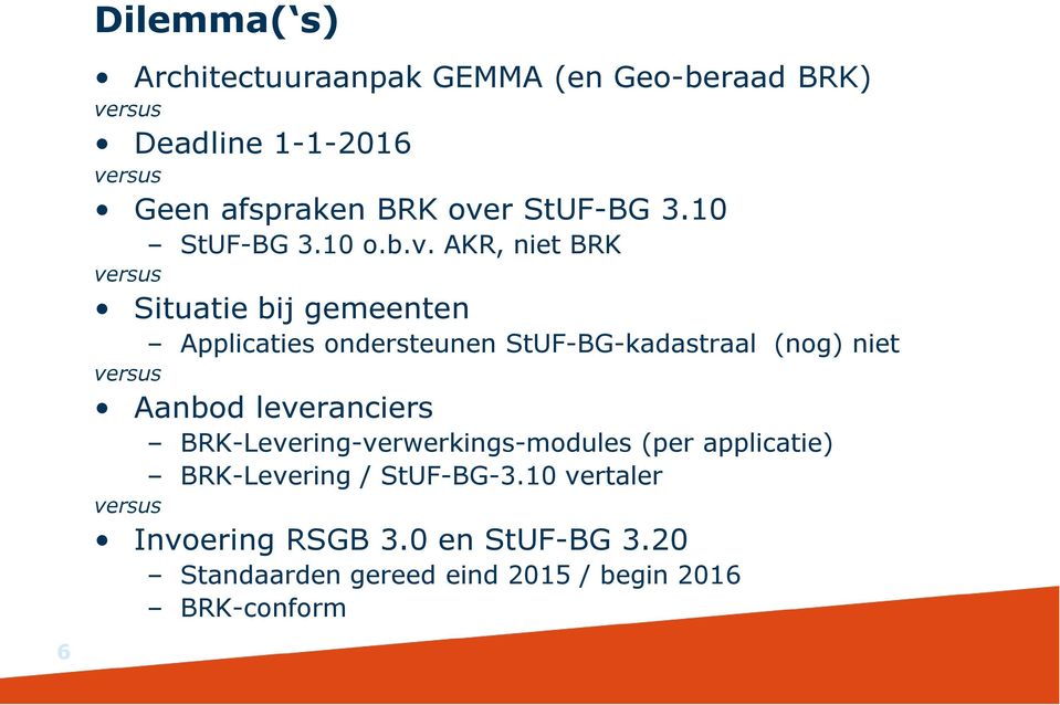 AKR, niet BRK versus Situatie bij gemeenten Applicaties ondersteunen StUF-BG-kadastraal (nog) niet versus Aanbod