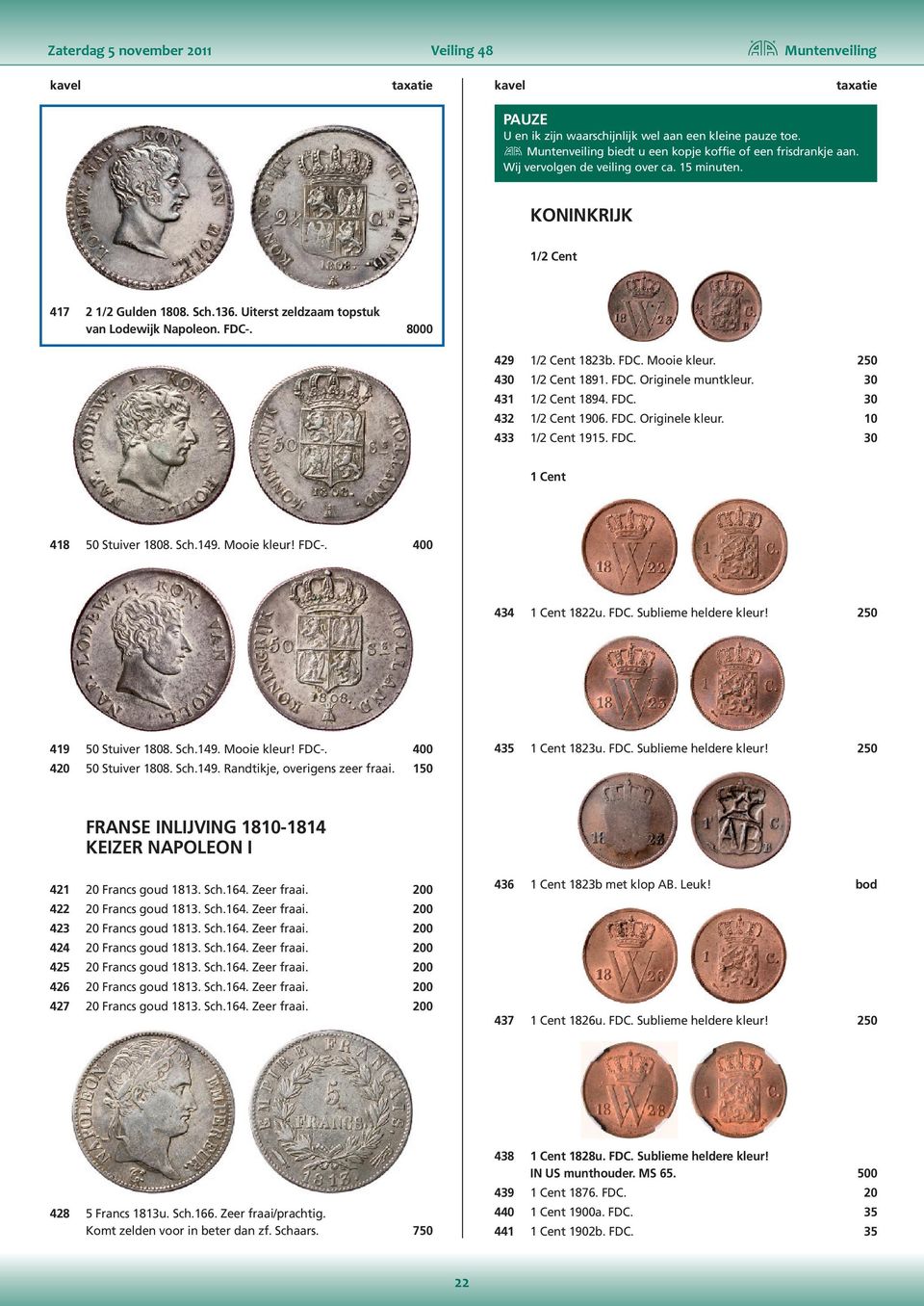 250 430 1/2 Cent 1891. FDC. Originele muntkleur. 30 431 1/2 Cent 1894. FDC. 30 432 1/2 Cent 1906. FDC. Originele kleur. 10 433 1/2 Cent 1915. FDC. 30 1 Cent 418 50 Stuiver 1808. Sch.149. Mooie kleur!