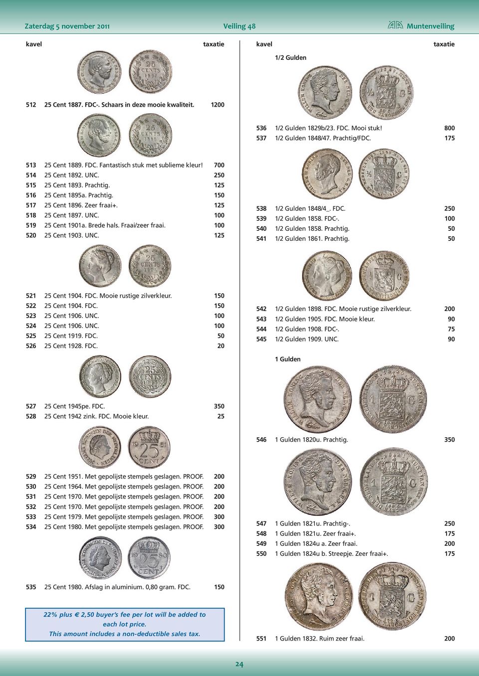 Zeer fraai+. 125 518 25 Cent 1897. UNC. 100 519 25 Cent 1901a. Brede hals. Fraai/zeer fraai. 100 520 25 Cent 1903. UNC. 125 538 1/2 Gulden 1848/4_. FDC. 250 539 1/2 Gulden 1858. FDC-.