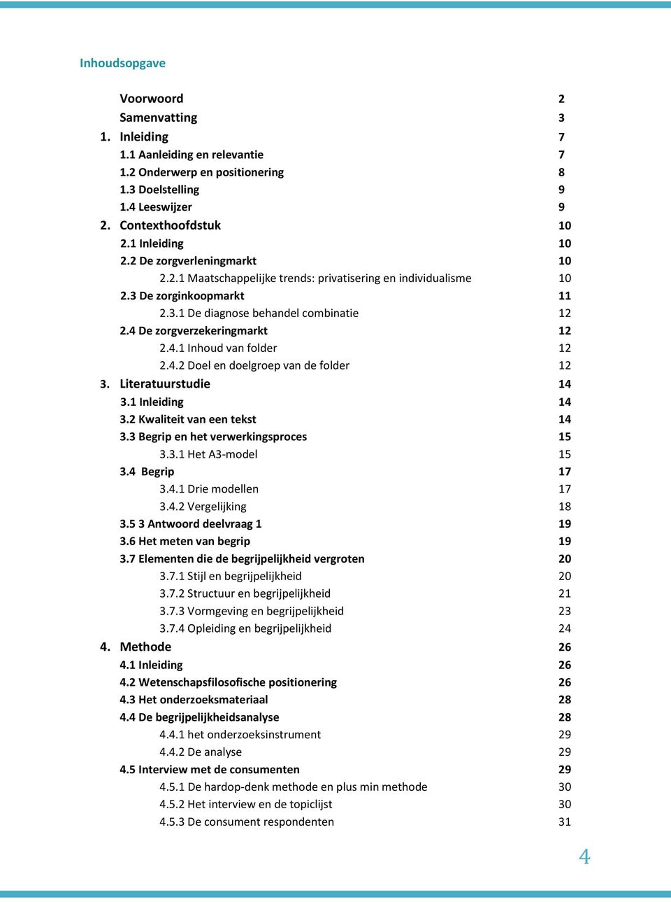 4.2 Doel en doelgroep van de folder 12 3. Literatuurstudie 14 3.1 Inleiding 14 3.2 Kwaliteit van een tekst 14 3.3 Begrip en het verwerkingsproces 15 3.3.1 Het A3-model 15 3.4 Begrip 17 3.4.1 Drie modellen 17 3.