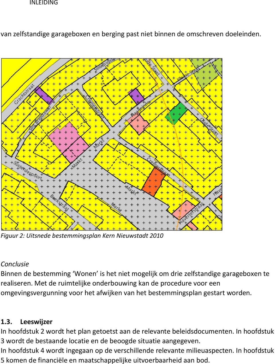 Met de ruimtelijke onderbouwing kan de procedure voor een omgevingsvergunning voor het afwijken van het bestemmingsplan gestart worden. 1.3.