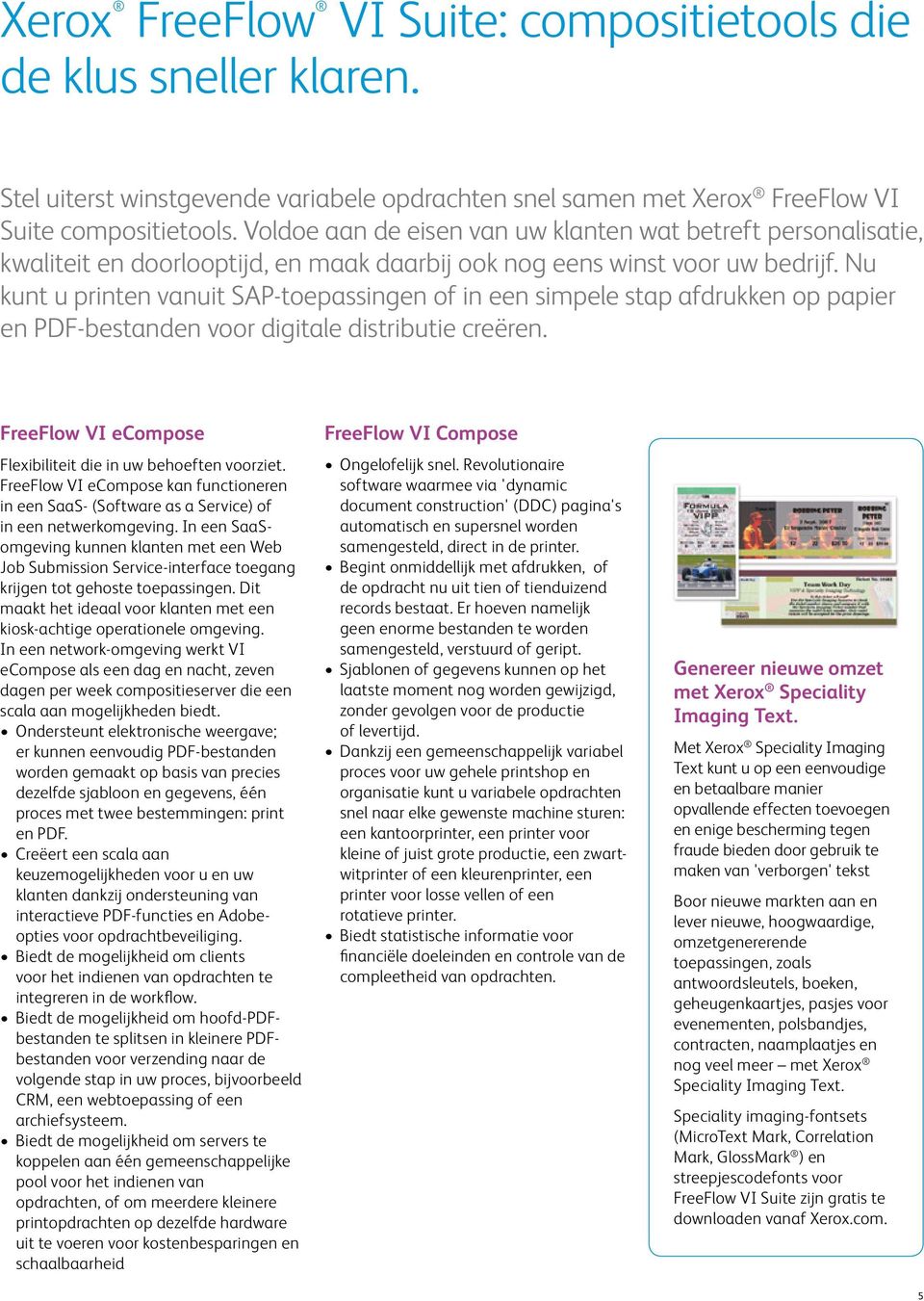 Nu kunt u printen vanuit SAP-toepassingen of in een simpele stap afdrukken op papier en PDF-bestanden voor digitale distributie creëren.