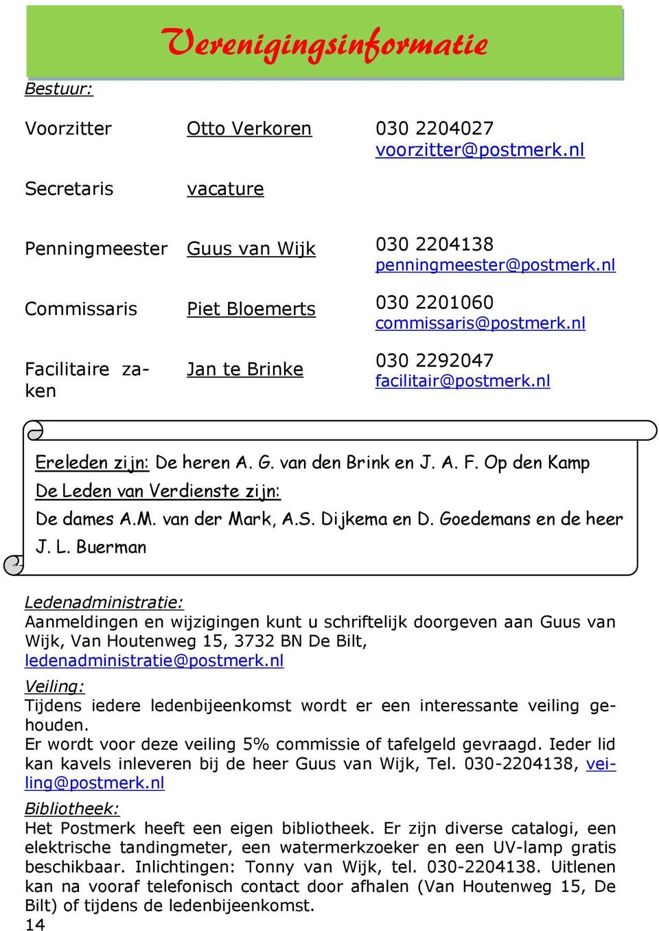 nl Ereleden zijn: De heren A. G. van den Brink en J. A. F. Op den Kamp De Le