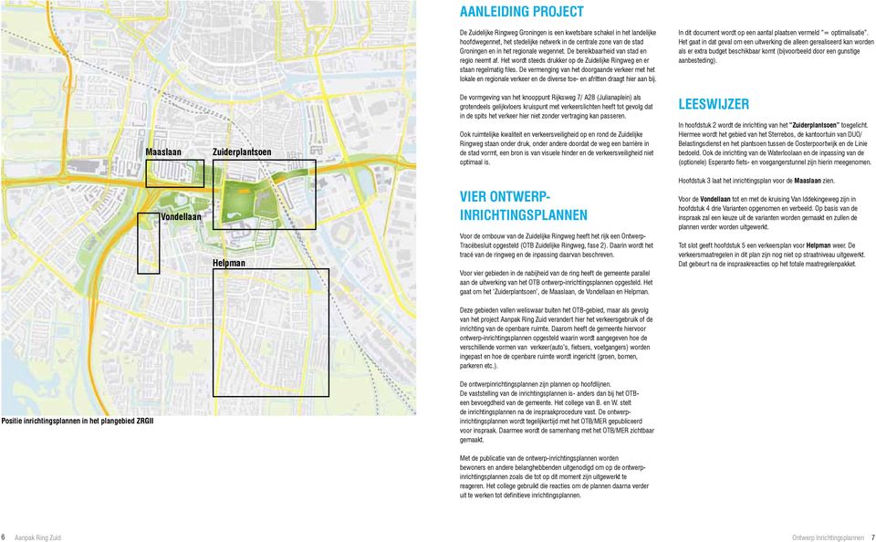 De vermenging van het doorgaande verkeer met het lokale en regionale verkeer en de diverse toe- en afritten draagt hier aan bij. In dit document wordt op een aantal plaatsen vermeld = optimalisatie.