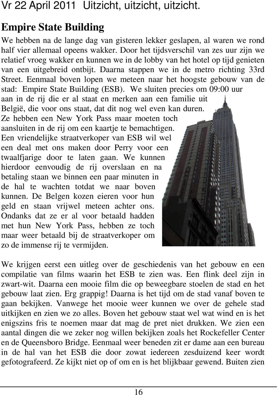 Eenmaal boven lopen we meteen naar het hoogste gebouw van de stad: Empire State Building (ESB).