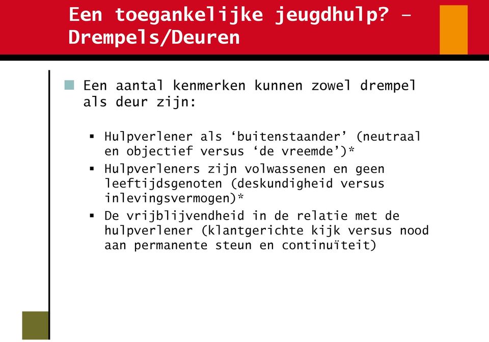 buitenstaander (neutraal en objectief versus de vreemde )* Hulpverleners zijn volwassenen en geen