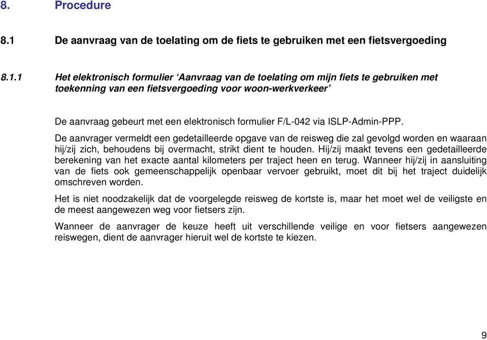 1 Het elektronisch formulier Aanvraag van de toelating om mijn fiets te gebruiken met toekenning van een fietsvergoeding voor woon-werkverkeer De aanvraag gebeurt met een elektronisch formulier