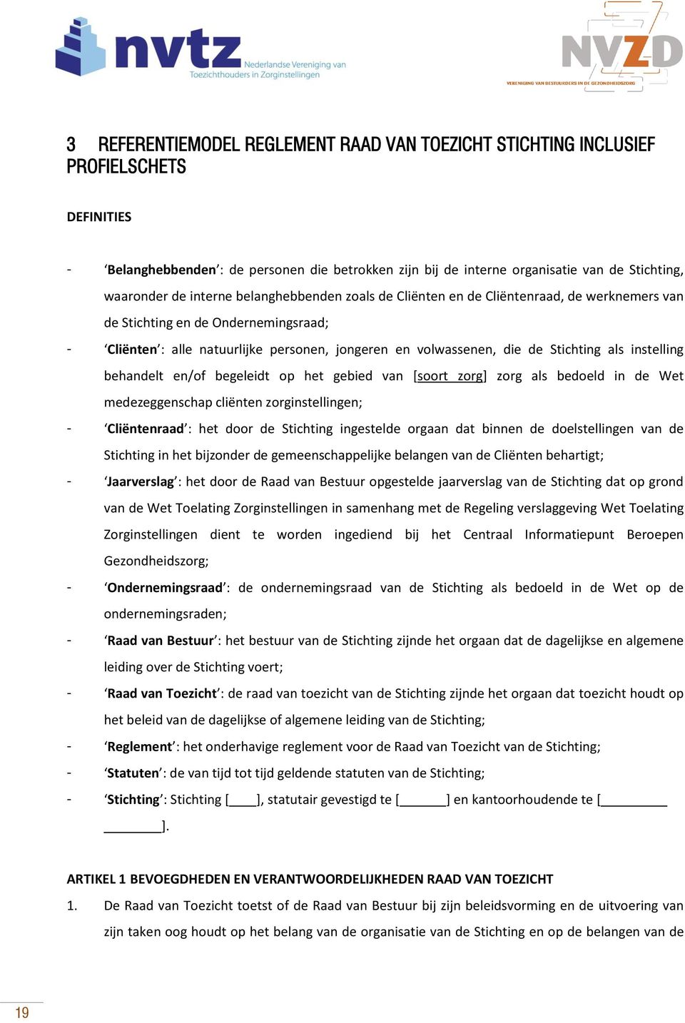 als instelling behandelt en/of begeleidt op het gebied van [soort zorg] zorg als bedoeld in de Wet medezeggenschap cliënten zorginstellingen; - Cliëntenraad : het door de Stichting ingestelde orgaan