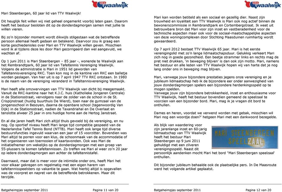 Bij zo n bijzonder moment wordt dikwijls stilgestaan wat de betreffende persoon allemaal heeft gedaan en betekend.