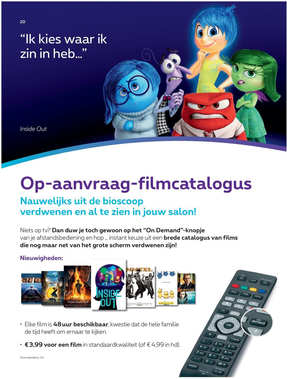 Dan duw je toch gewoon op het On Demand -knopje van je afstandsbediening en hop instant keuze uit een brede catalogus van