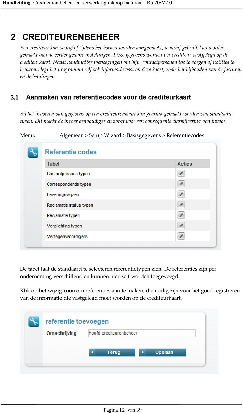 contactpersonen toe te voegen of notities te bewaren, legt het programma zelf ook informatie vast op deze kaart, zoals het bijhouden van de facturen en de betalingen. 2.