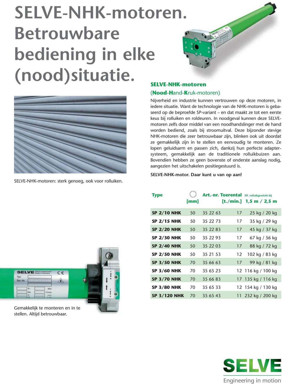 Want de technologie van de NHK-motoren is gebaseerd op de beproefde SP-variant en dat maakt ze tot een eerste keus bij rolluiken en roldeuren.
