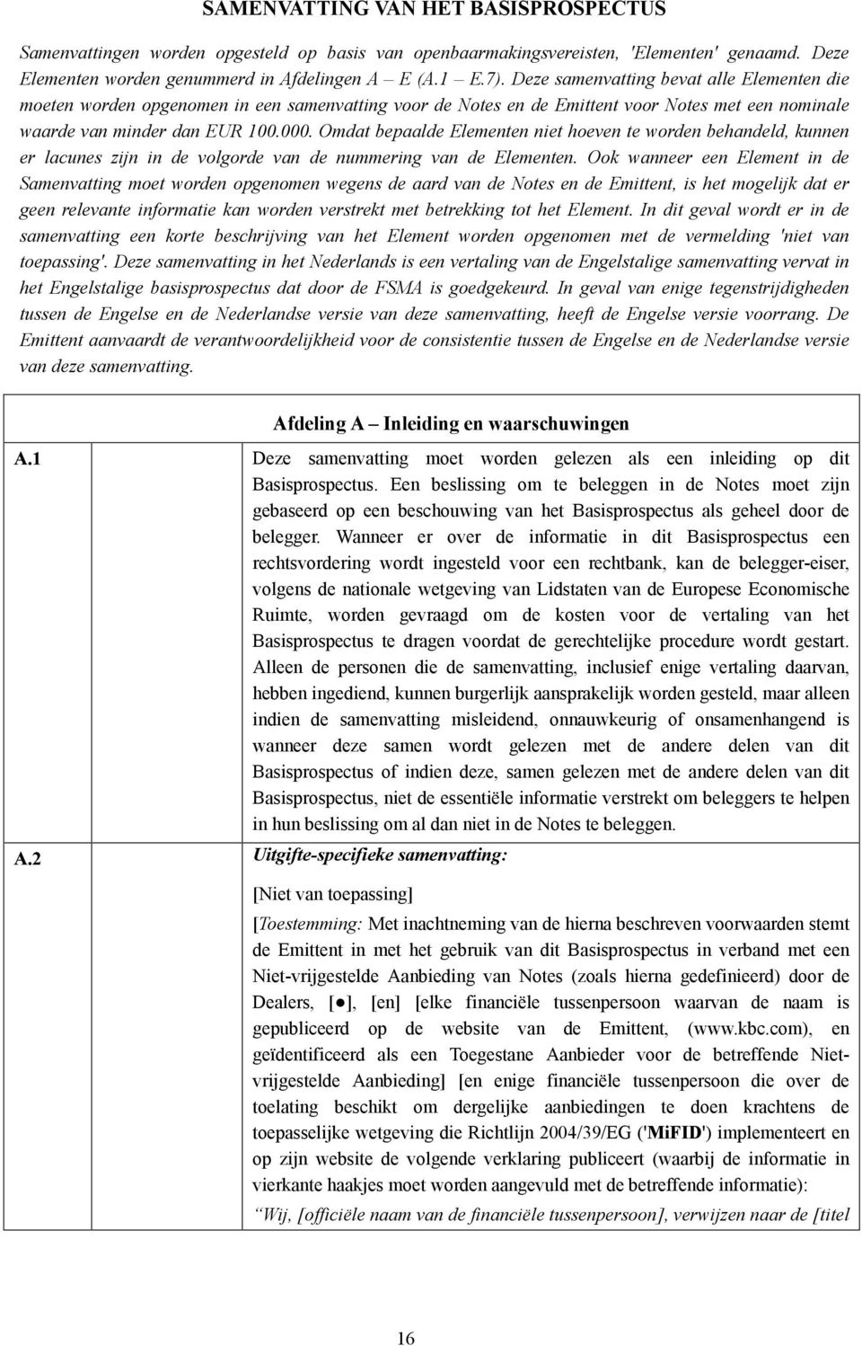 Omdat bepaalde Elementen niet hoeven te worden behandeld, kunnen er lacunes zijn in de volgorde van de nummering van de Elementen.