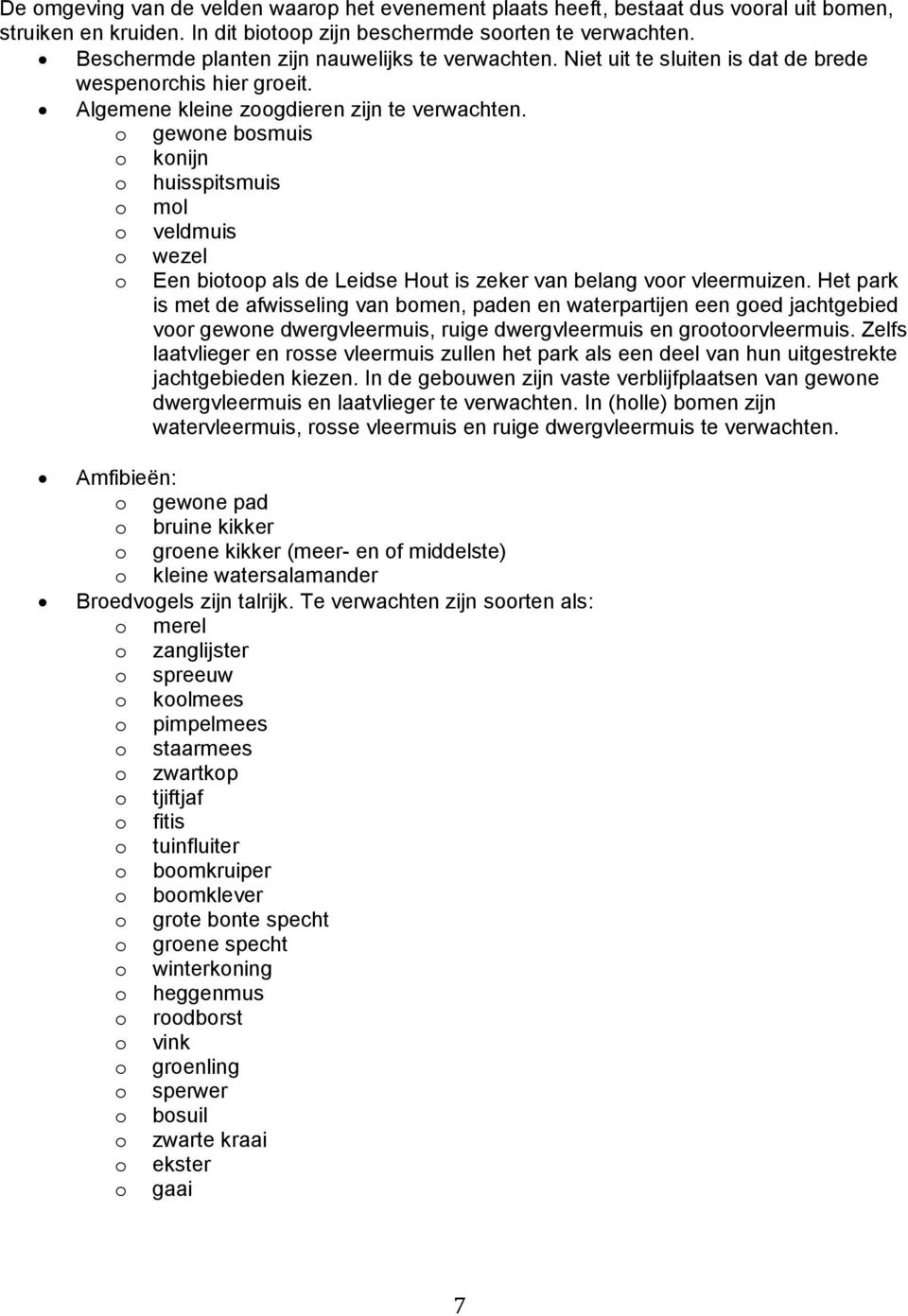 o gewone bosmuis o konijn o huisspitsmuis o mol o veldmuis o wezel o Een biotoop als de Leidse Hout is zeker van belang voor vleermuizen.