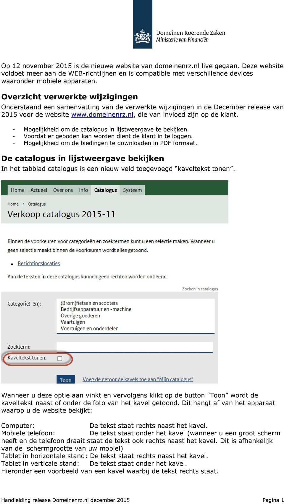 - Mogelijkheid om de catalogus in lijstweergave te bekijken. - Voordat er geboden kan worden dient de klant in te loggen. - Mogelijkheid om de biedingen te downloaden in PDF formaat.