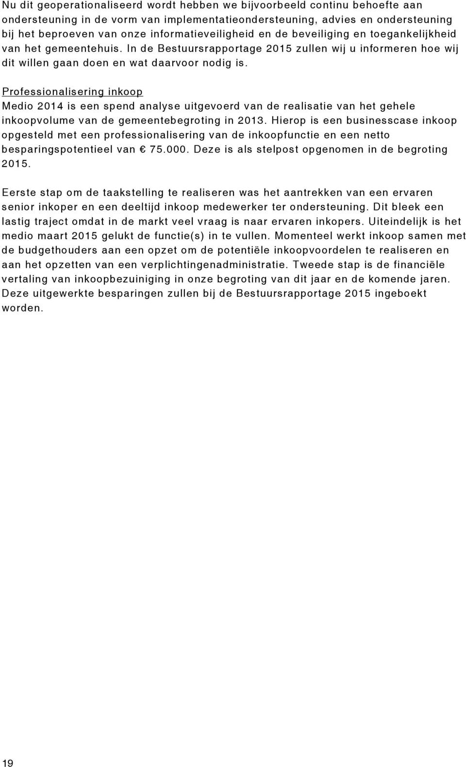 Professionalisering inkoop Medio 2014 is een spend analyse uitgevoerd van de realisatie van het gehele inkoopvolume van de gemeentebegroting in 2013.