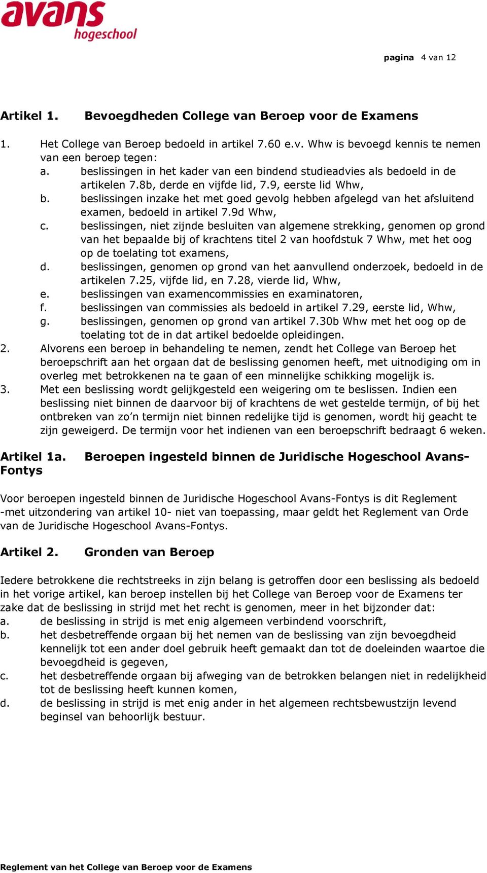 bedoeld in artikel 79d Whw, c beslissingen, niet zijnde besluiten van algemene strekking, genomen op grond van het bepaalde bij of krachtens titel 2 van hoofdstuk 7 Whw, met het oog op de toelating