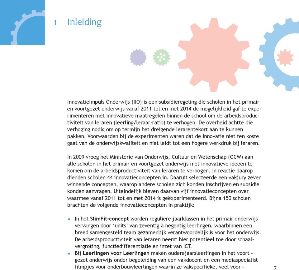 De overheid achtte die verhoging nodig om op termijn het dreigende lerarentekort aan te kunnen pakken.