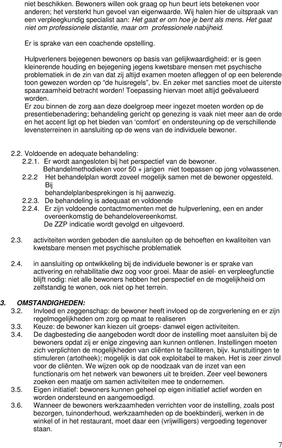 Er is sprake van een coachende opstelling.