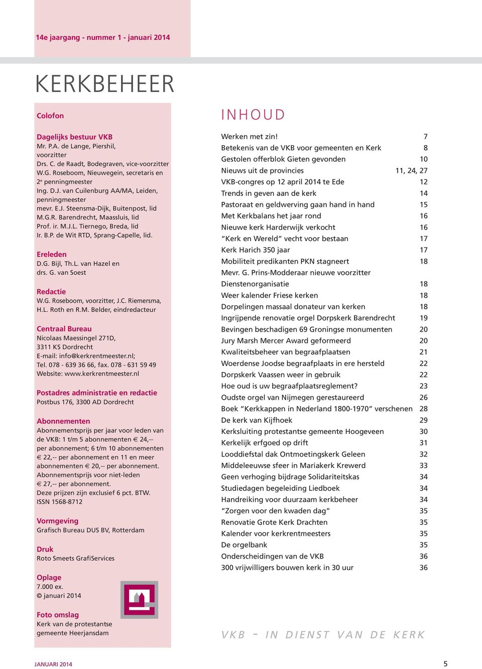 B.P. de Wit RTD, Sprang-Capelle, lid. Ereleden D.G. Bijl, Th.L. van Hazel en drs. G. van Soest Redactie W.G. Roseboom, voorzitter, J.C. Riemersma, H.L. Roth en R.M.