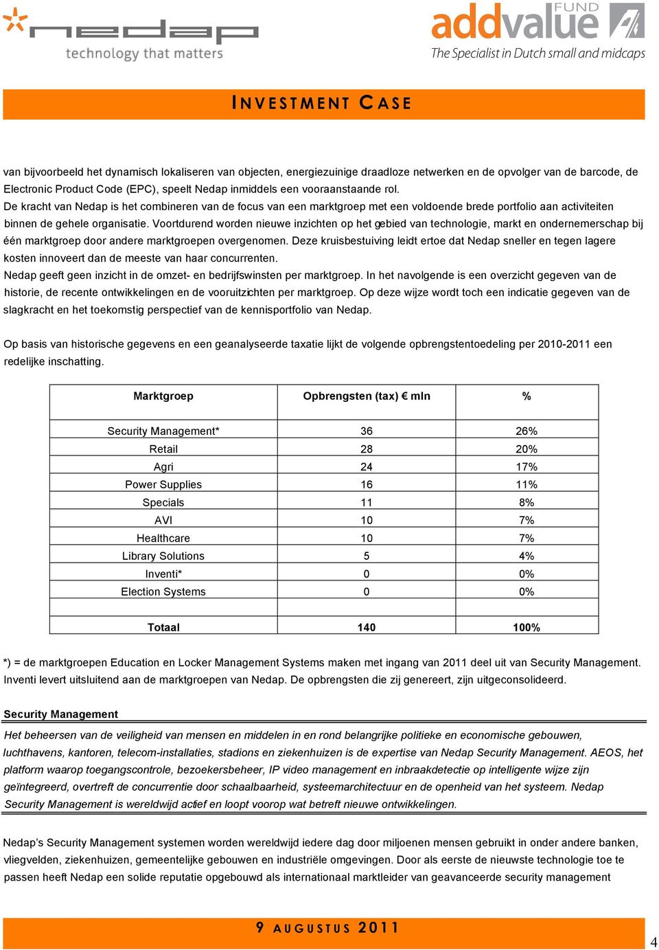 Voortdurend worden nieuwe inzichten op het gebied van technologie, markt en ondernemerschap bij één marktgroep door andere marktgroepen overgenomen.