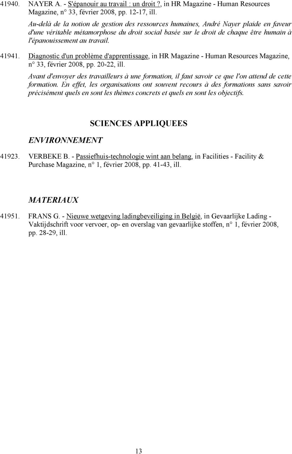 travail. 41941. Diagnostic d'un problème d'apprentissage, in HR Magazine - Human Resources Magazine, n 33, février 2008, pp. 20-22, ill.