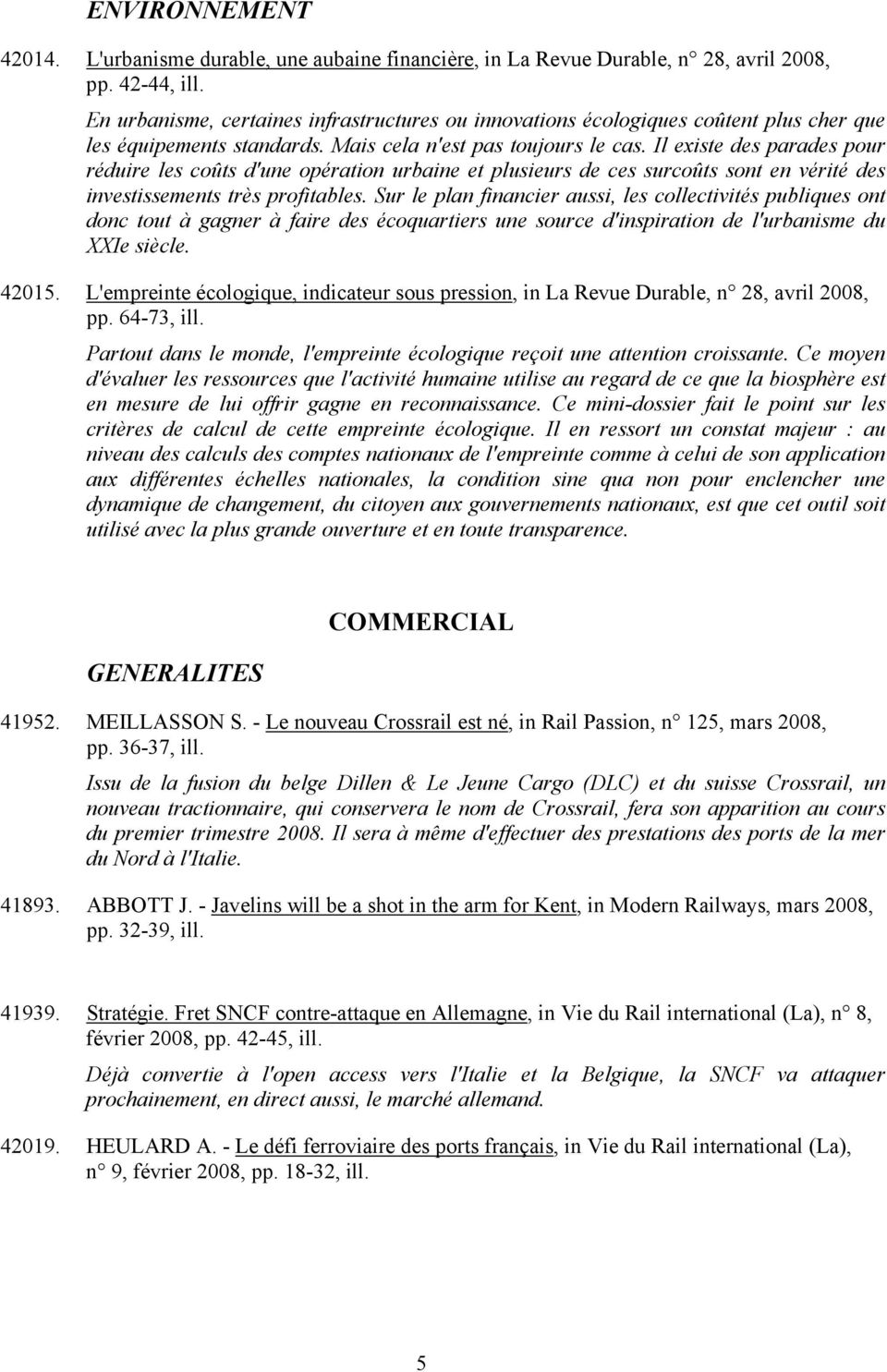 Il existe des parades pour réduire les coûts d'une opération urbaine et plusieurs de ces surcoûts sont en vérité des investissements très profitables.