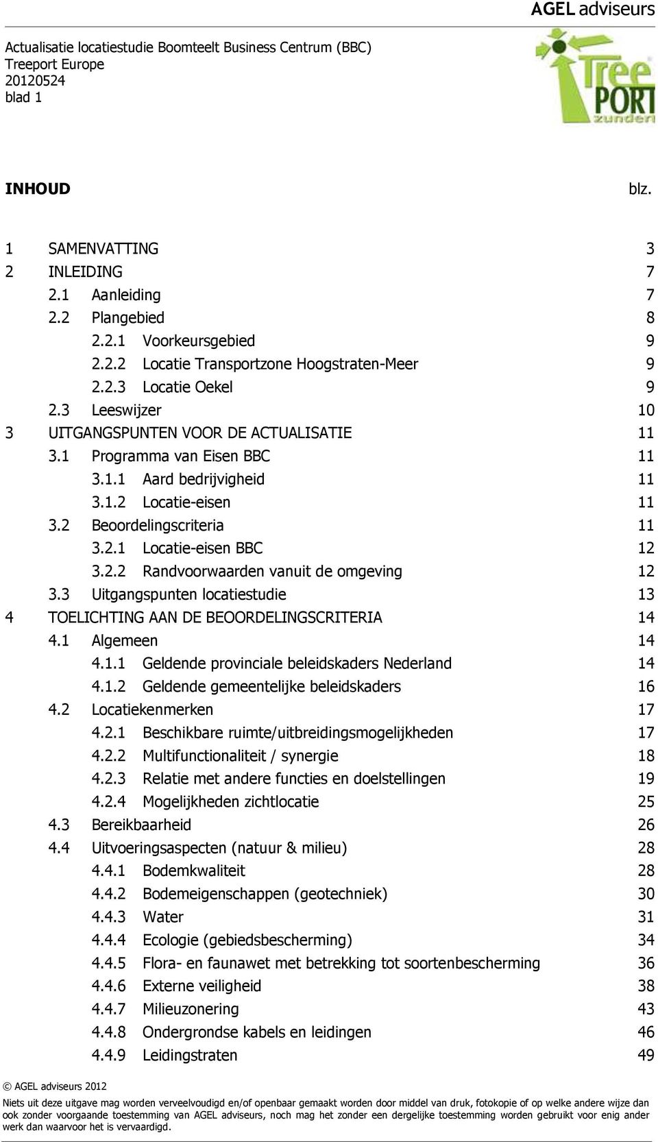 3 Uitgangspunten locatiestudie 13 4 TOELICHTING AAN DE BEOORDELINGSCRITERIA 14 4.1 Algemeen 14 4.1.1 Geldende provinciale beleidskaders Nederland 14 4.1.2 Geldende gemeentelijke beleidskaders 16 4.