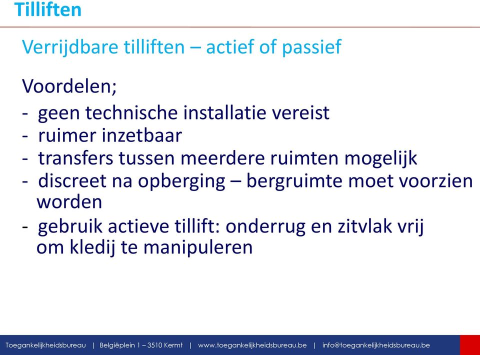 opberging bergruimte moet voorzien worden - gebruik actieve tillift: onderrug en zitvlak vrij