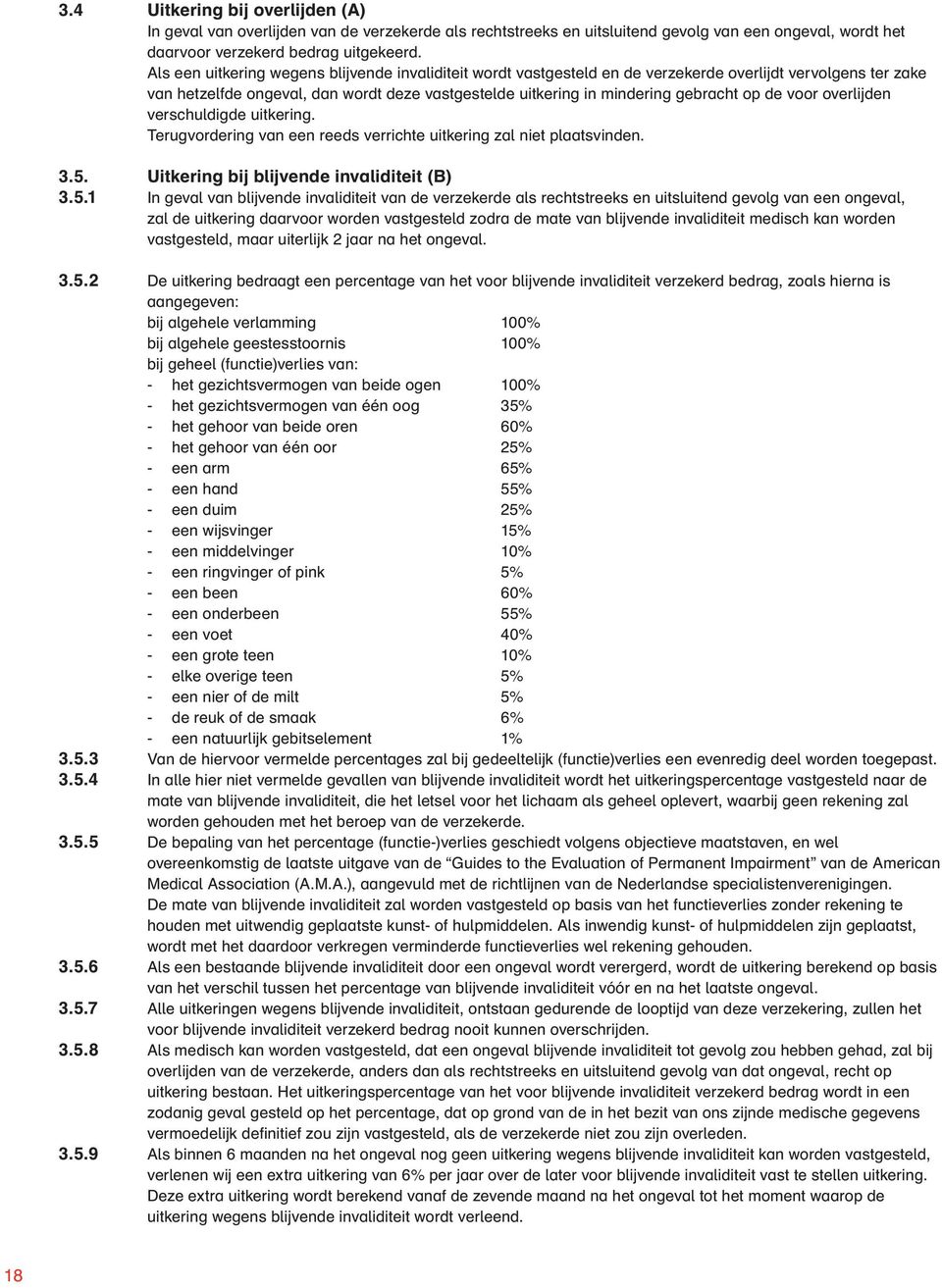 de voor overlijden verschuldigde uitkering. Terugvordering van een reeds verrichte uitkering zal niet plaatsvinden. 3.5.