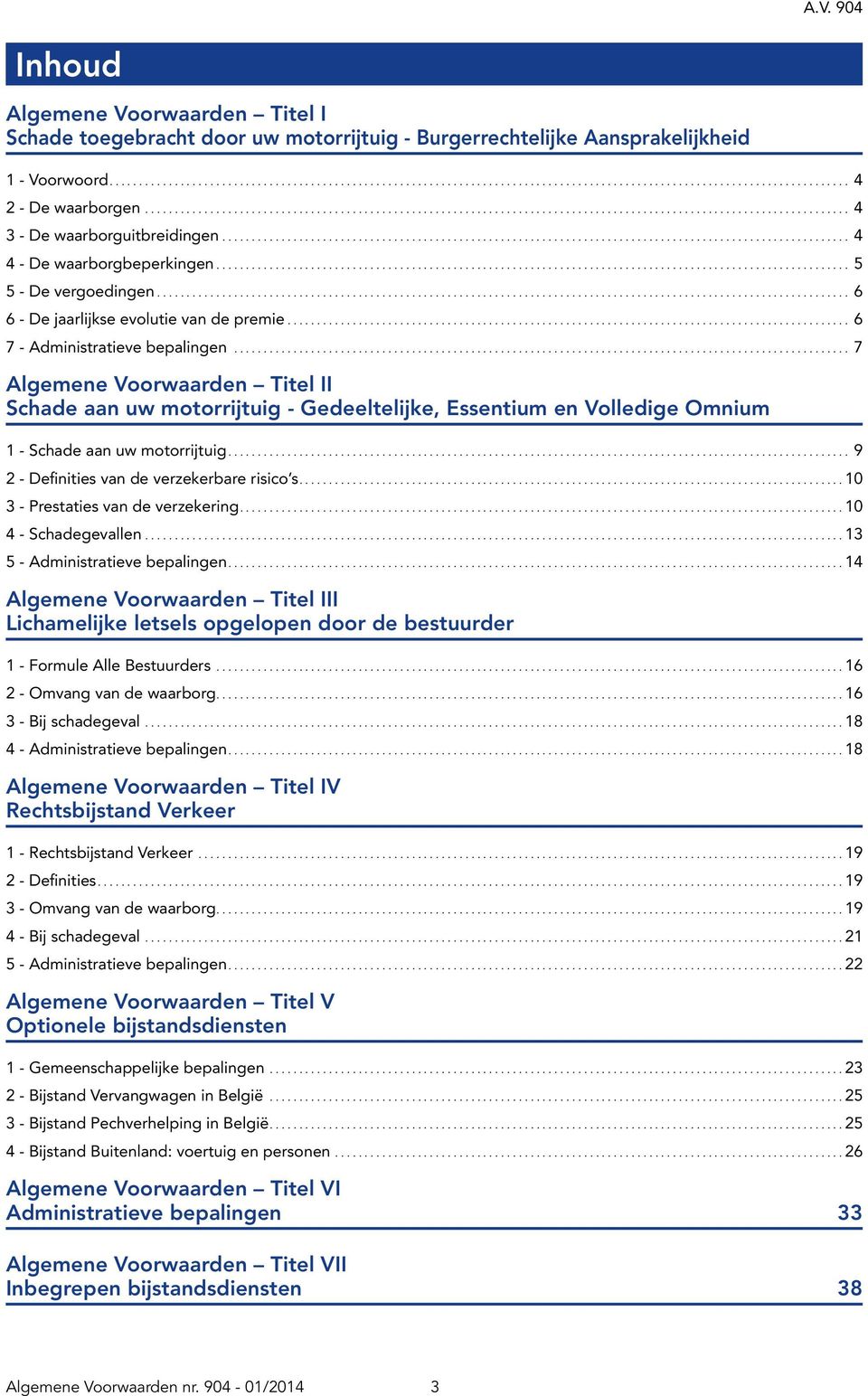 ....................................................................................................... 7 Algemene Voorwaarden Titel II Schade aan uw motorrijtuig - Gedeeltelijke, Essentium en Volledige Omnium 1 - Schade aan uw motorrijtuig.