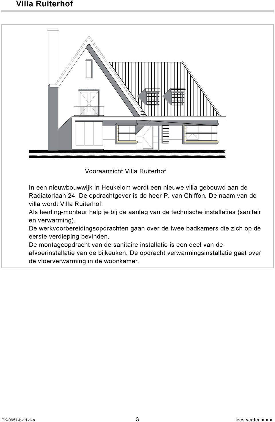 Als leerling-monteur help je bij de aanleg van de technische installaties (sanitair en verwarming).