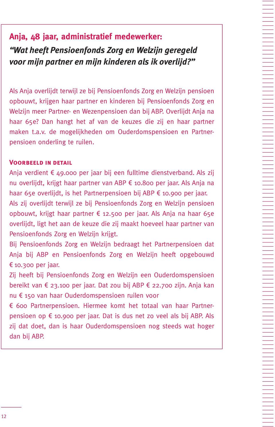 Overlijdt Anja na haar 65e? Dan hangt het af van de keuzes die zij en haar partner maken t.a.v. de mogelijkheden om Ouderdomspensioen en Partnerpensioen onderling te ruilen.