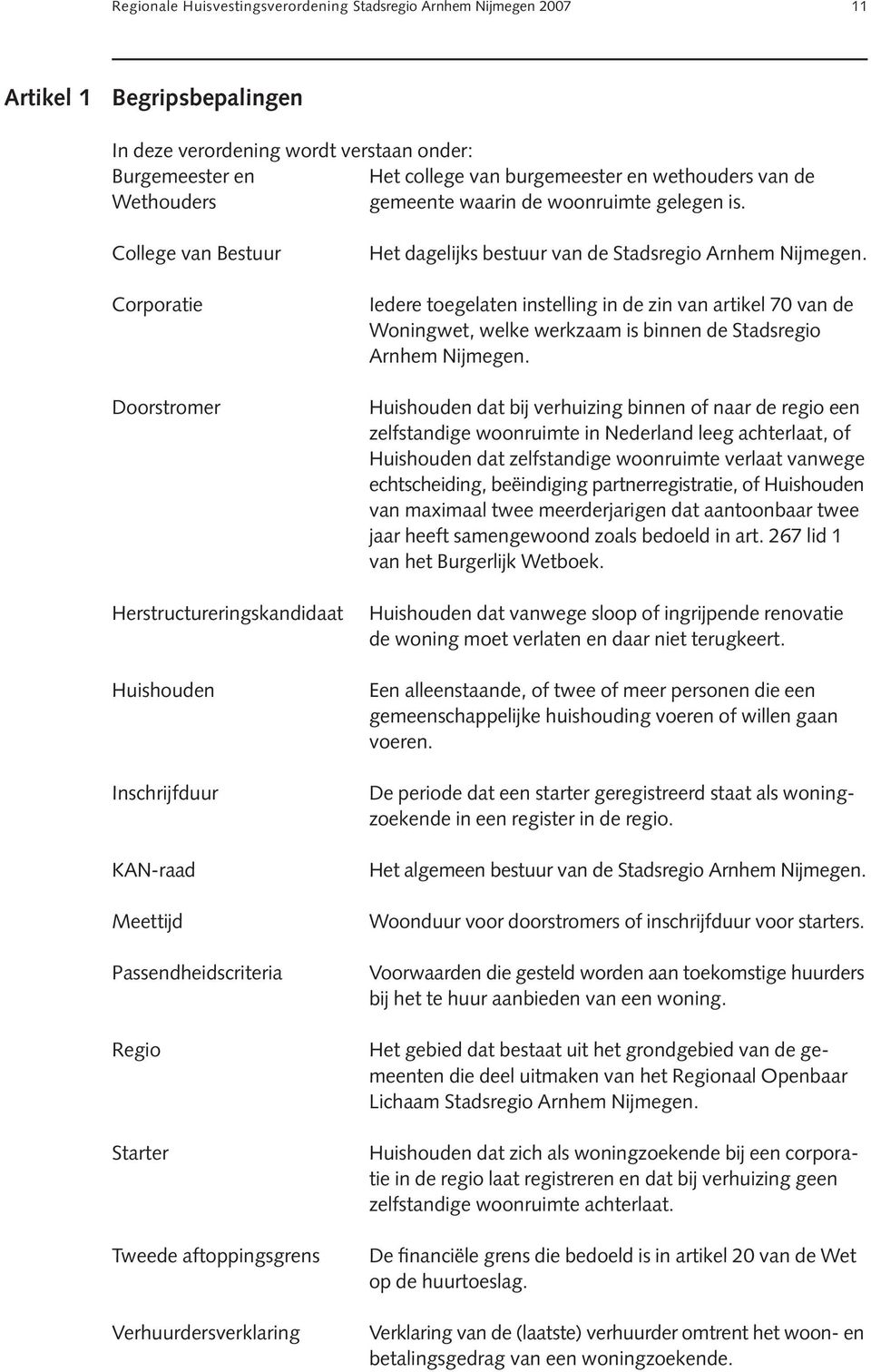 College van Bestuur Corporatie Doorstromer Herstructureringskandidaat Huishouden Inschrijfduur KAN-raad Meettijd Passendheidscriteria Regio Starter Tweede aftoppingsgrens Verhuurdersverklaring Het