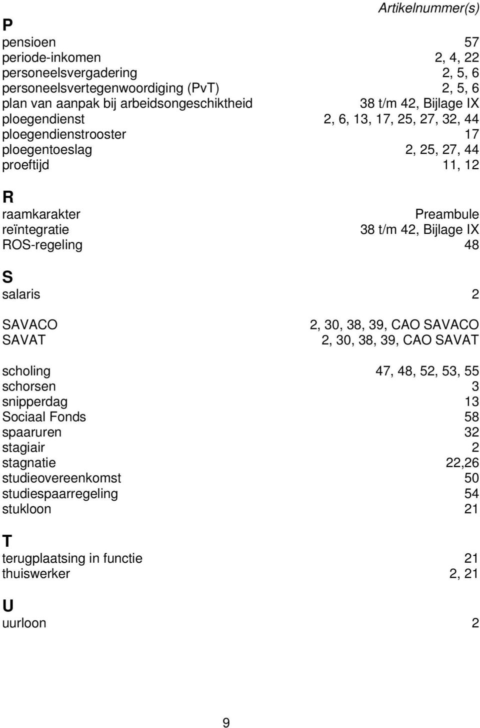 reïntegratie 38 t/m 42, Bijlage IX ROS-regeling 48 S salaris 2 SAVACO SAVAT 2, 30, 38, 39, CAO SAVACO 2, 30, 38, 39, CAO SAVAT scholing 47, 48, 52, 53, 55 schorsen 3