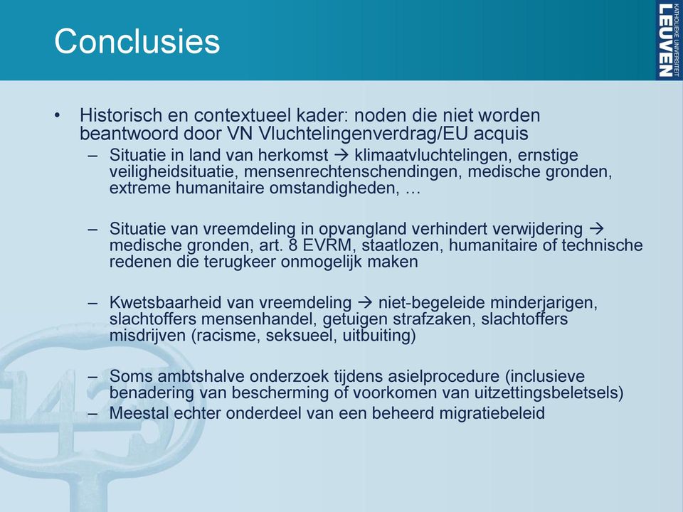 8 EVRM, staatlozen, humanitaire of technische redenen die terugkeer onmogelijk maken Kwetsbaarheid van vreemdeling niet-begeleide minderjarigen, slachtoffers mensenhandel, getuigen strafzaken,