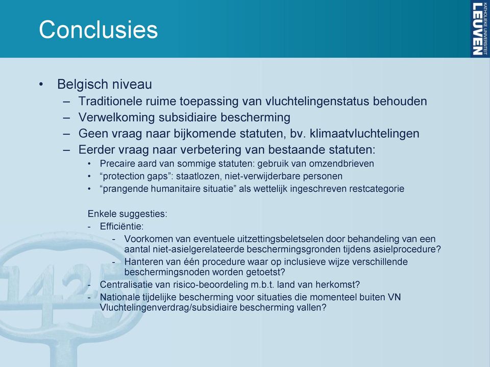 prangende humanitaire situatie als wettelijk ingeschreven restcategorie Enkele suggesties: - Efficiëntie: - Voorkomen van eventuele uitzettingsbeletselen door behandeling van een aantal