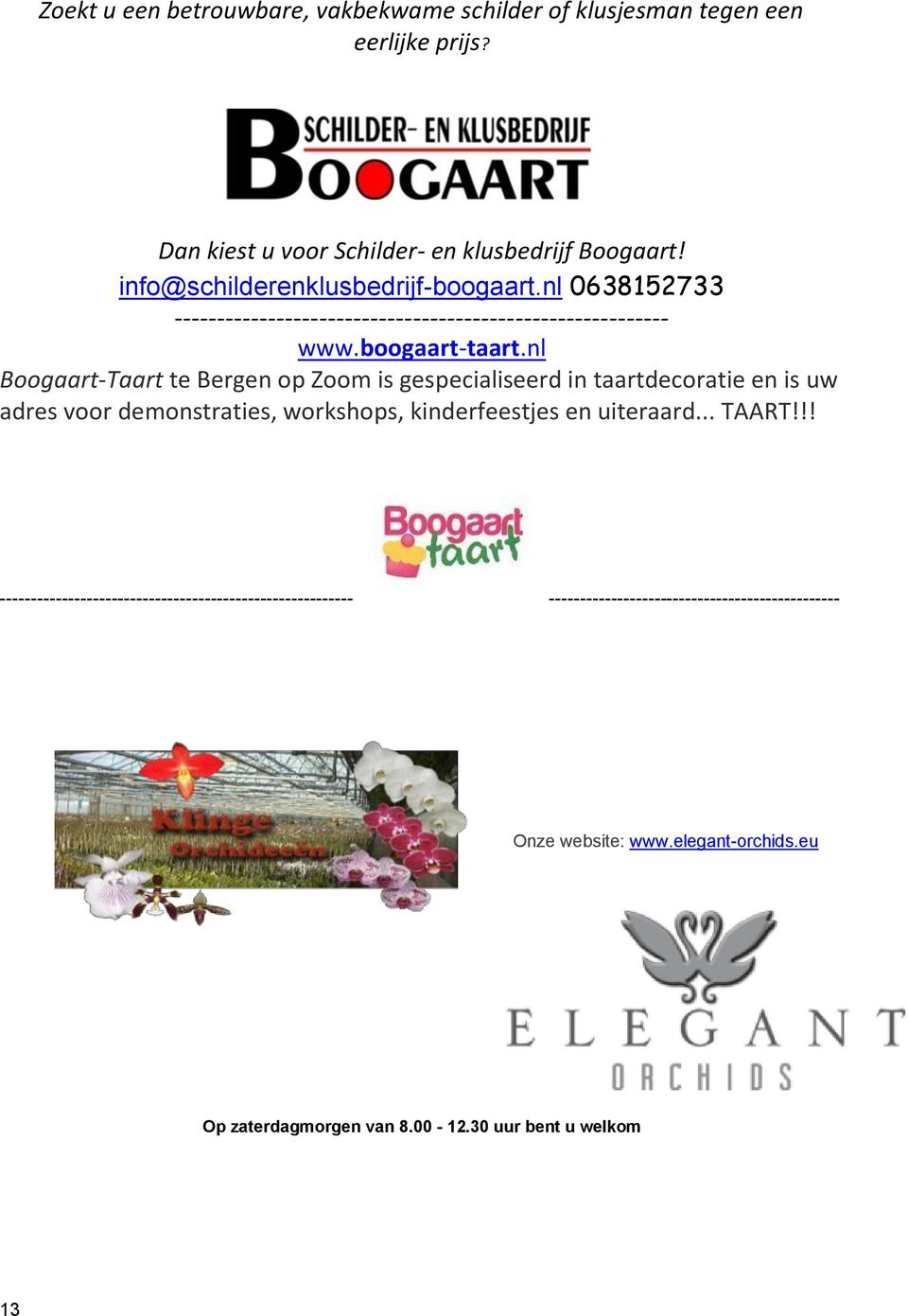 nl Boogaart-Taart te Bergen op Zoom is gespecialiseerd in taartdecoratie en is uw adres voor demonstraties, workshops, kinderfeestjes en uiteraard... TAART!